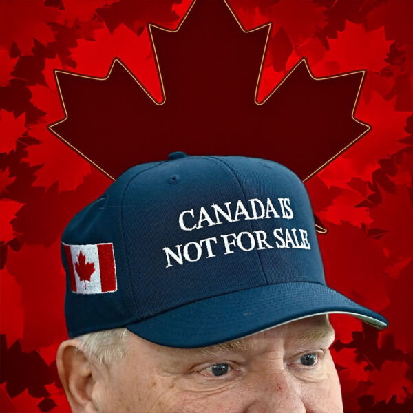 Doug Ford's Bold Message: "Canada is Not for Sale" Hat