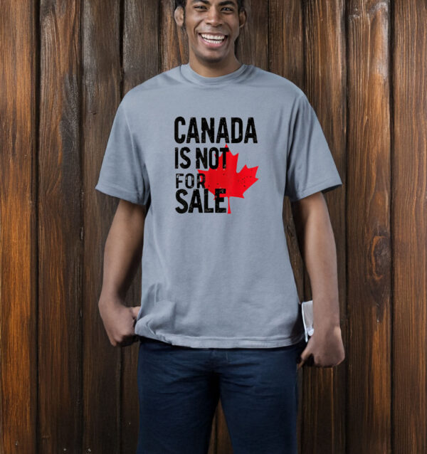 2025 Canada Is Not For Sale T-shirt