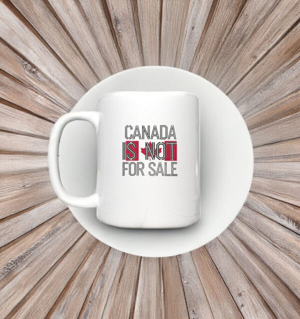 Canada Is Not For Sale - Perfect for National Holidays Mug