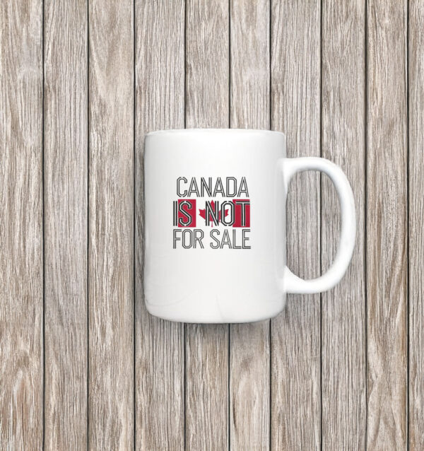 Canada Is Not For Sale - Perfect for National Holidays Mug